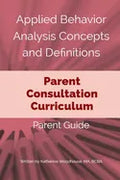 Applied Behavior Analysis Concepts and Definitions: A Parent Consultation Curriculum: Parent Guide - Paperback