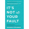 It's Not (All) Your Fault: Self-Help and the Individualization of Oppression - Paperback