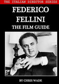 The Italian Director Series: Federico Fellini The Film Guide - Paperback