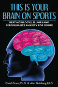 This Is Your Brain on Sports: Beating Blocks, Slumps and Performance Anxiety for Good! - Paperback