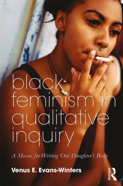 Black Feminism in Qualitative Inquiry: A Mosaic for Writing Our Daughter's Body - Paperback