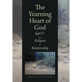 The Yearning Heart of God: From Religion to Relationship - Hardcover