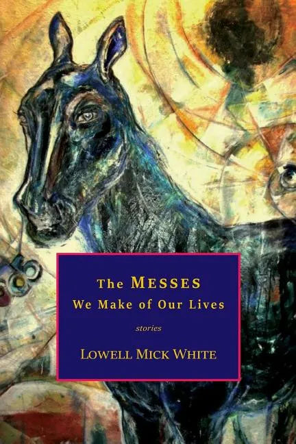 The Messes We Make of Our Lives: Stories - Paperback