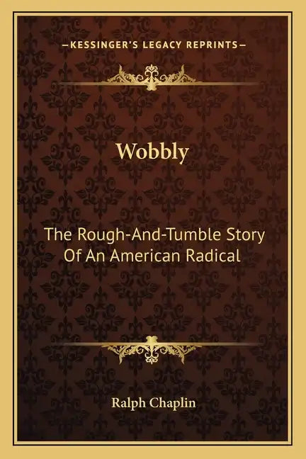 Wobbly: The Rough-And-Tumble Story Of An American Radical - Paperback