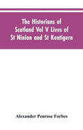 The Historians of Scotland Vol V Lives of St Ninian and St Kentigern - Paperback