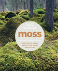 Moss: From Forest to Garden: A Guide to the Hidden World of Moss - Hardcover