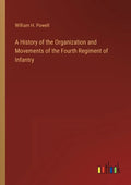 A History of the Organization and Movements of the Fourth Regiment of Infantry - Paperback