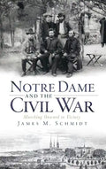 Notre Dame and the Civil War: Marching Onward to Victory - Hardcover