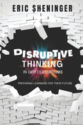 Disruptive Thinking in Our Classrooms: Preparing Learners for Their Future - Paperback