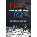 Fury and Ice: Greenland, the United States and Germany in World War II - Hardcover