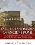 Famous Landmarks of Ancient Rome: The History of the Colosseum, the Forum, and the Appian Way - Paperback