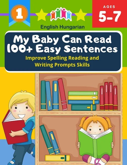 My Baby Can Read 100+ Easy Sentences Improve Spelling Reading And Writing Prompts Skills English Hungarian: 1st basic vocabulary with complete Dolch S - Paperback