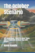The October Scenario: UFO Abductions, Theories About Them and a Prediction of When They Will Return - Paperback