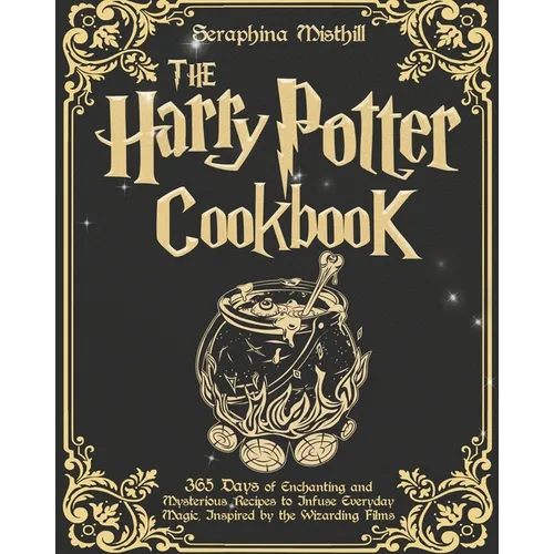 The Harry Potter Cookbook: 365 Days of Enchanting and Mysterious Recipes to Infuse Everyday Magic, Inspired by the Wizarding Films - Paperback