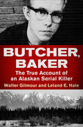 Butcher, Baker: The True Account of an Alaskan Serial Killer - Paperback