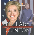 Hillary Clinton: Biography of a Powerful Woman Children's Biography Books - Hardcover