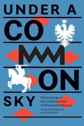 Under a Common Sky: Ethnic Groups of the Commonwealth of Poland and Lithuania - Paperback