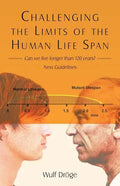 Challenging the Limits of the Human Life Span: - Can We Live Longer Than 120 Years - New Guidelines - Paperback