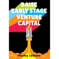 Raise Early Stage Venture Capital: The First Guide to Startup Fundraising for Women and Minority Founders - Hardcover