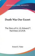 Death Was Our Escort: The Story of Lt. J.G. Edward T. Hamilton, U.S.N.R. - Hardcover