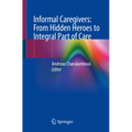 Informal Caregivers: From Hidden Heroes to Integral Part of Care - Paperback