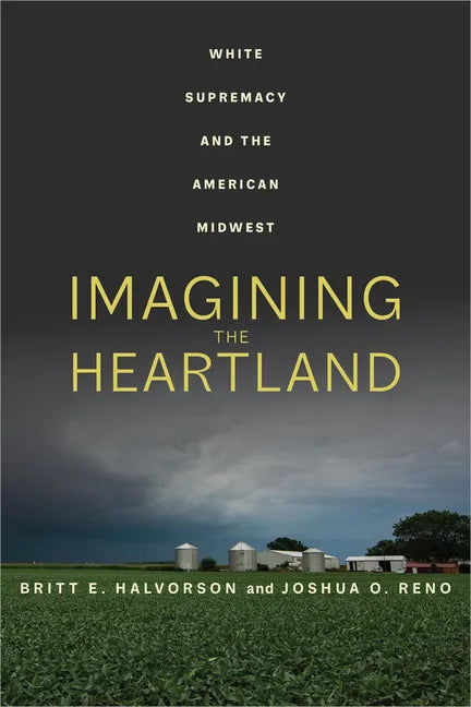 Imagining the Heartland: White Supremacy and the American Midwest - Hardcover