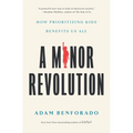 A Minor Revolution: How Prioritizing Kids Benefits Us All - Hardcover