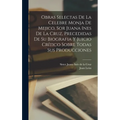 Obras selectas de la celebre monja de Mejico, sor Juana Ines de la Cruz, precedidas de su biografia y juicio crítico sobre todas sus producciones - Hardcover