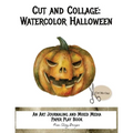 Cut and Collage Watercolor Halloween: An Art Journaling and Mixed Media Paper Play Book - Paperback