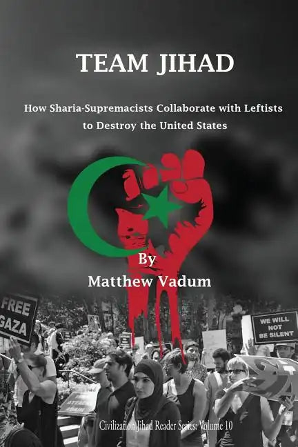 Team Jihad: How Sharia-Supremacists Collaborate with Leftists to Destroy The United States - Paperback