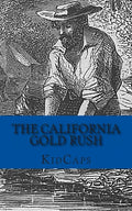 The California Gold Rush: A History Just For Kids - Paperback