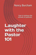 Laughter with the Pastor 101: How to embrace the attitude of gratitude. - Paperback