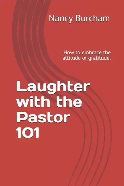 Laughter with the Pastor 101: How to embrace the attitude of gratitude. - Paperback