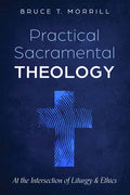 Practical Sacramental Theology: At the Intersection of Liturgy and Ethics - Hardcover