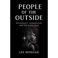 People of the Outside: Witchcraft, Cannibalism, and the Elder Folk - Paperback