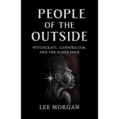 People of the Outside: Witchcraft, Cannibalism, and the Elder Folk - Paperback