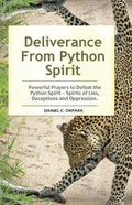 Deliverance From Python Spirit: Powerful Prayers to Defeat the Python Spirit - Spirit of Lies, Deceptions and Oppression. (Deliverance Series Book 3) - Paperback