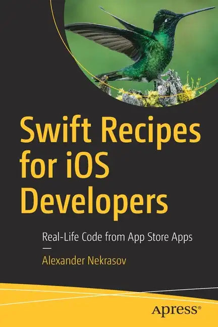 Swift Recipes for IOS Developers: Real-Life Code from App Store Apps - Paperback