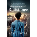 The Berlin Girl's Resistance: A Historical Fiction Novel - Hardcover