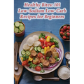 Healthy Bites: 101 Low-Sodium Low-Carb Recipes for Beginners - Paperback