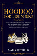 Hoodoo for Beginners: Discover the Hidden Plants Powers and Conjure with Herbs, Roots, Candles, Flowers, and Oils - Folk African Spiritual T - Paperback