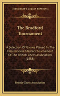 The Bradford Tournament: A Selection of Games Played in the International Masters' Tournament of the British Chess Association (1888) - Hardcover