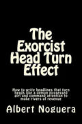 The Exorcist Head Turn Effect: How to write headlines that turn heads like a demon possessed girl and command attention to make rivers of revenue - Paperback