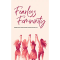 Fearless Femininity: 85 pages Embrace Your Power Unapologetically!!!! - Hardcover