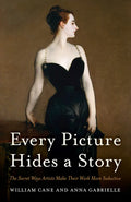 Every Picture Hides a Story: The Secret Ways Artists Make Their Work More Seductive - Hardcover
