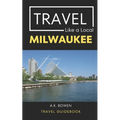 Travel Like a Local Milwaukee: Milwaukee Wisconsin Travel Guidebook - Paperback