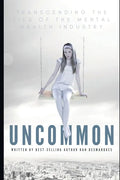 Uncommon: Transcending the Lies of the Mental Health Industry - Paperback