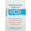 Breaking the Rules of Ocd: Find Lasting Freedom from the Unwanted Thoughts, Rituals, and Compulsions That Rule Your Life - Paperback