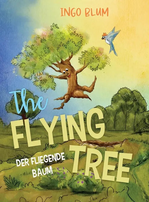 The Flying Tree - Der fliegende Baum: Bilingual children's picture book in English-German - Hardcover