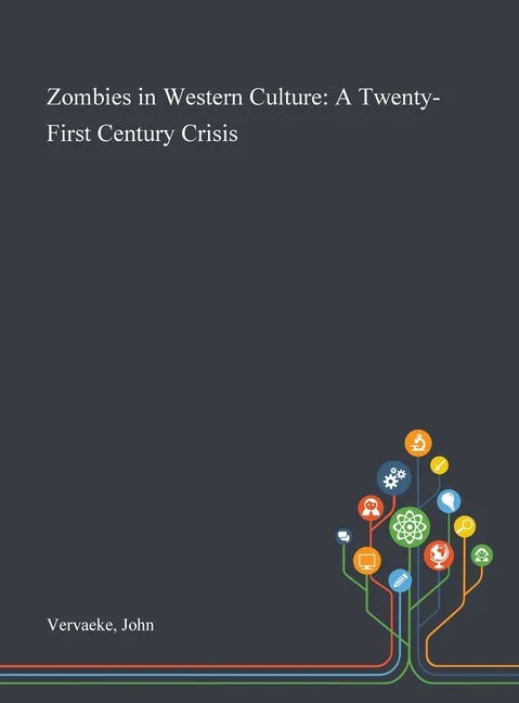 Zombies in Western Culture: A Twenty-First Century Crisis - Hardcover